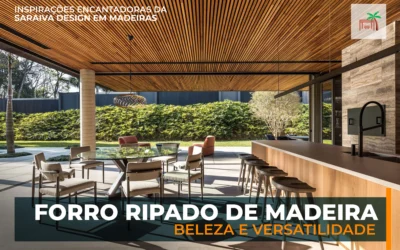 Forro Ripado de Madeira: Beleza e Versatilidade em Destaque com a Saraiva Design em Madeiras